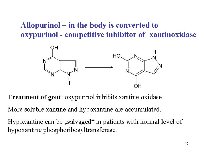 Allopurinol – in the body is converted to oxypurinol - competitive inhibitor of xantinoxidase