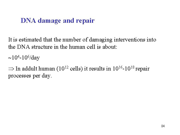 DNA damage and repair It is estimated that the number of damaging interventions into