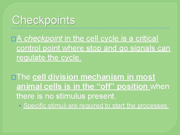 Checkpoints �A checkpoint in the cell cycle is a critical control point where stop