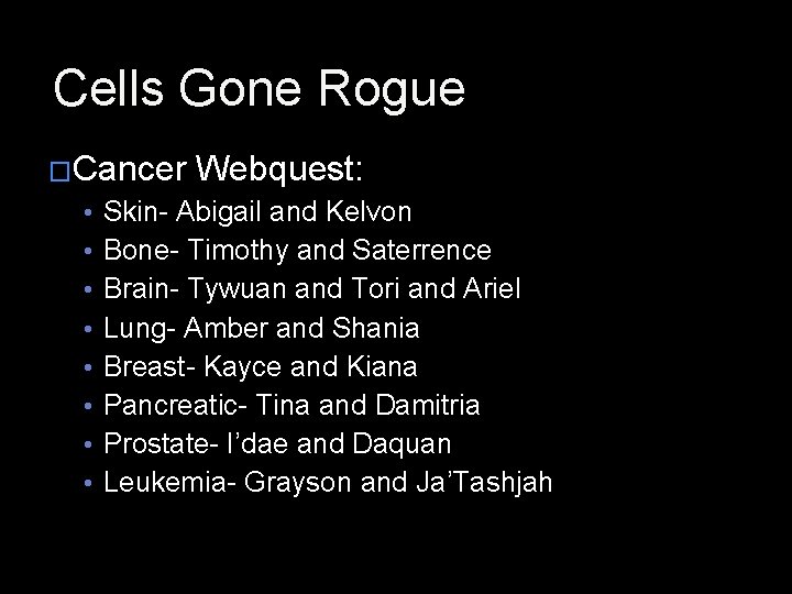 Cells Gone Rogue �Cancer • • Webquest: Skin- Abigail and Kelvon Bone- Timothy and