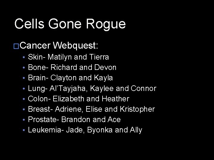 Cells Gone Rogue �Cancer • • Webquest: Skin- Matilyn and Tierra Bone- Richard and