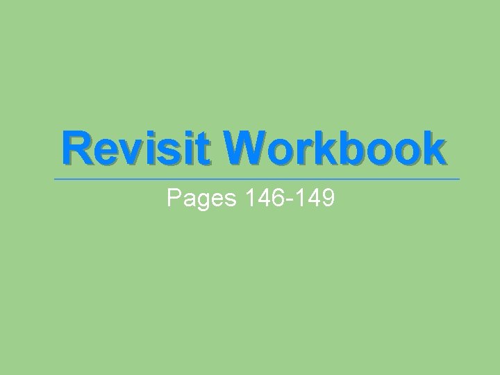 Revisit Workbook Pages 146 -149 