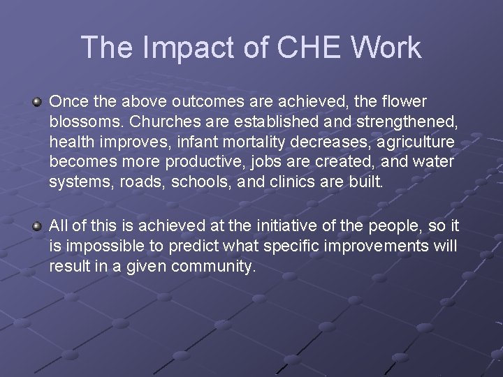 The Impact of CHE Work Once the above outcomes are achieved, the flower blossoms.