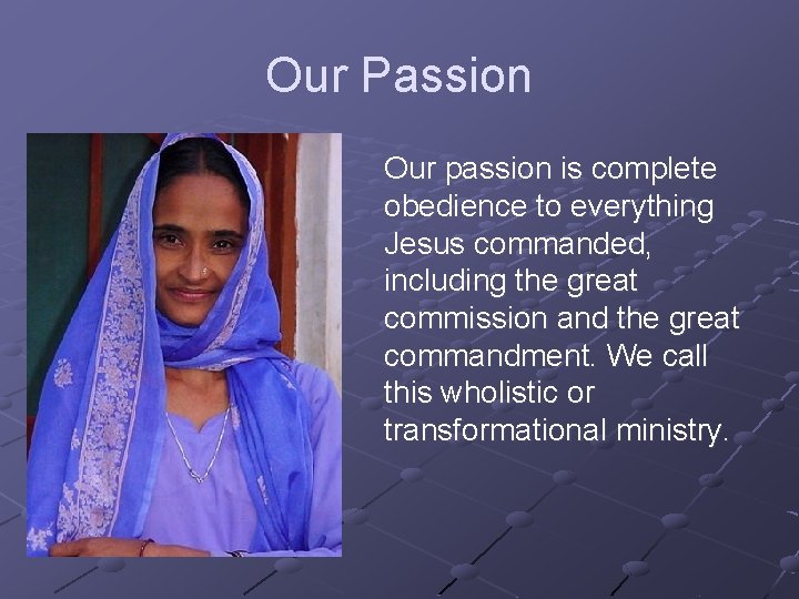 Our Passion Our passion is complete obedience to everything Jesus commanded, including the great