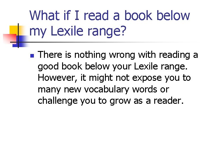 What if I read a book below my Lexile range? n There is nothing