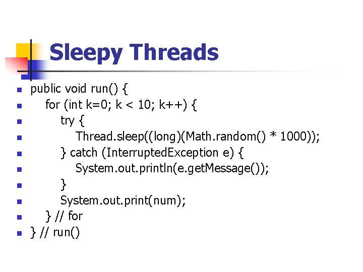 Sleepy Threads n n n n n public void run() { for (int k=0;