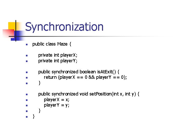 Synchronization n public class Maze { private int player. X; private int player. Y;