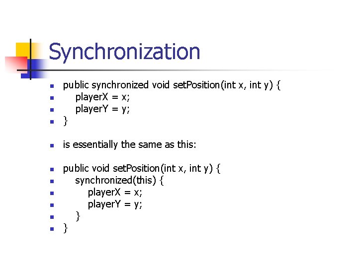 Synchronization n public synchronized void set. Position(int x, int y) { player. X =