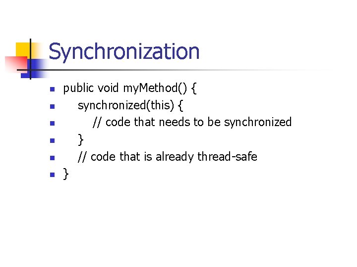 Synchronization n n n public void my. Method() { synchronized(this) { // code that