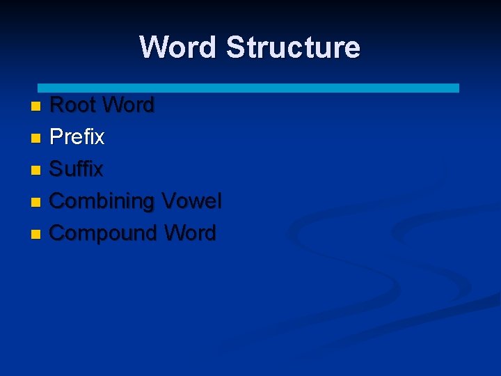 Word Structure Root Word n Prefix n Suffix n Combining Vowel n Compound Word