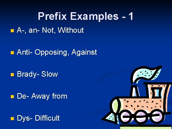 Prefix Examples - 1 n A-, an- Not, Without n Anti- Opposing, Against n