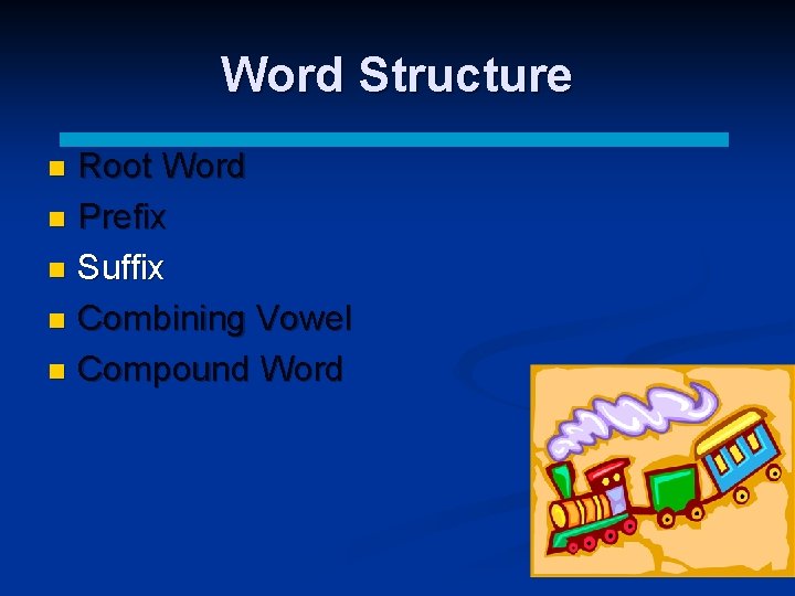 Word Structure Root Word n Prefix n Suffix n Combining Vowel n Compound Word