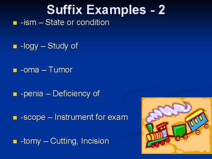 Suffix Examples - 2 n -ism – State or condition n -logy – Study
