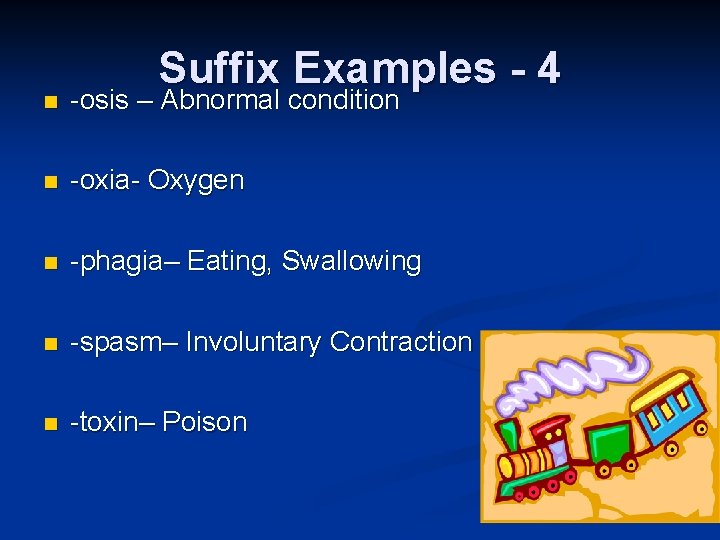 Suffix Examples - 4 n -osis – Abnormal condition n -oxia- Oxygen n -phagia–
