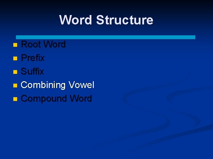 Word Structure Root Word n Prefix n Suffix n Combining Vowel n Compound Word