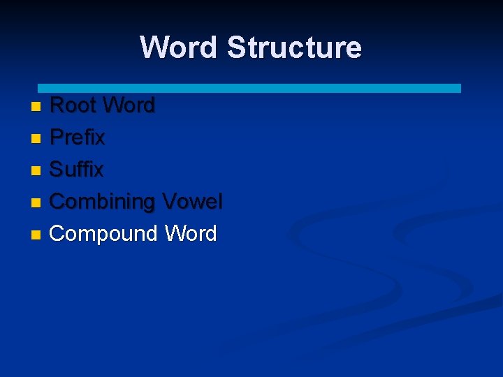 Word Structure Root Word n Prefix n Suffix n Combining Vowel n Compound Word