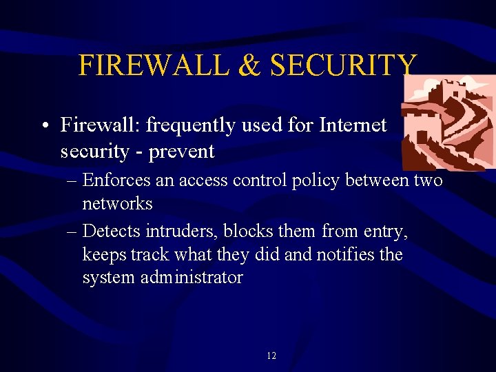 FIREWALL & SECURITY • Firewall: frequently used for Internet security - prevent – Enforces