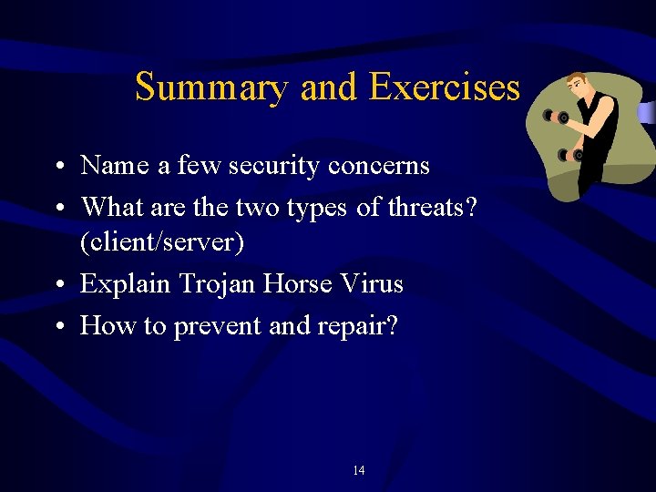 Summary and Exercises • Name a few security concerns • What are the two