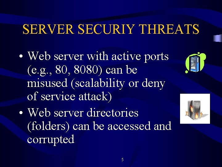 SERVER SECURIY THREATS • Web server with active ports (e. g. , 8080) can