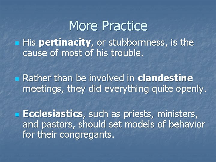 More Practice n n n His pertinacity, or stubbornness, is the cause of most