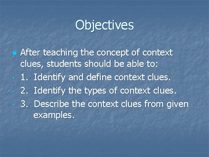 Objectives n • • • After teaching the concept of context clues, students should
