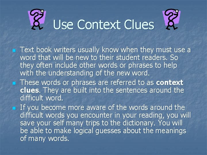 Use Context Clues n n n Text book writers usually know when they must