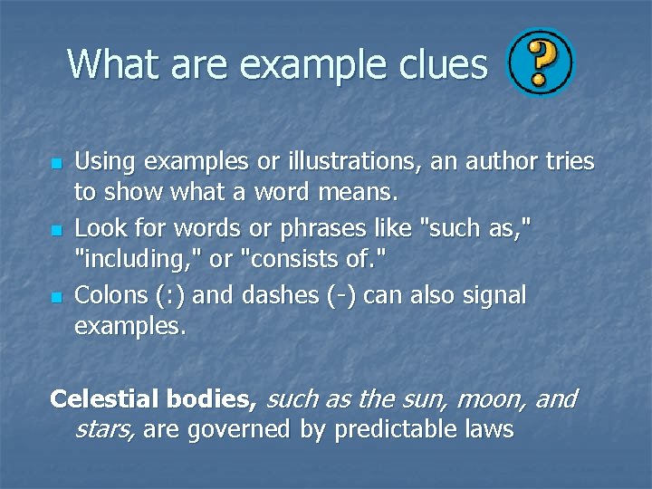 What are example clues n n n Using examples or illustrations, an author tries