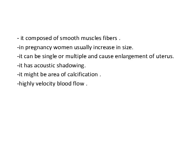 - it composed of smooth muscles fibers. -in pregnancy women usually increase in size.