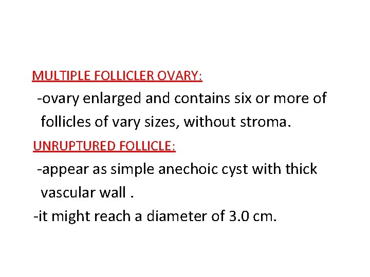 MULTIPLE FOLLICLER OVARY: -ovary enlarged and contains six or more of follicles of vary