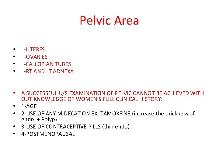 Pelvic Area • • -UTERES -OVARIES -FALLOPIAN TUBES -RT AND LT ADNEXA • A