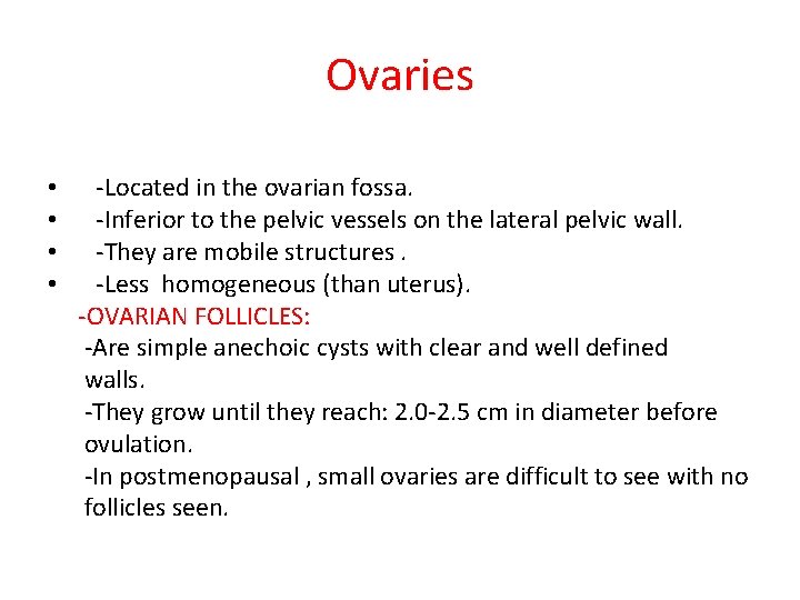 Ovaries • • -Located in the ovarian fossa. -Inferior to the pelvic vessels on