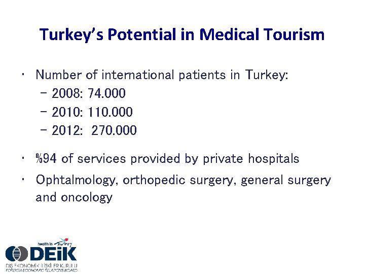 Turkey’s Potential in Medical Tourism • Number of international patients in Turkey: – 2008: