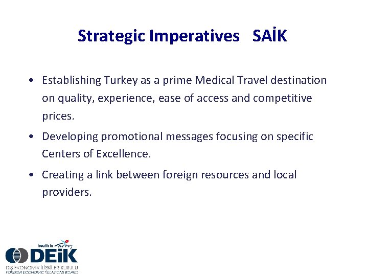 Strategic Imperatives SAİK • Establishing Turkey as a prime Medical Travel destination on quality,