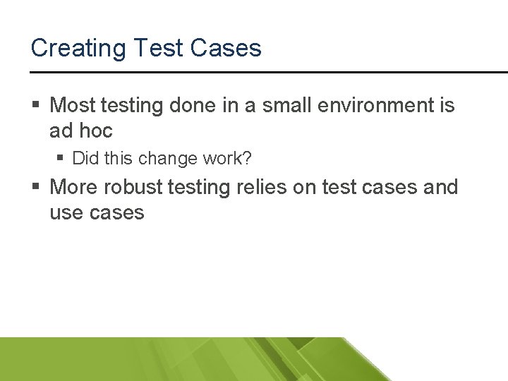 Creating Test Cases § Most testing done in a small environment is ad hoc