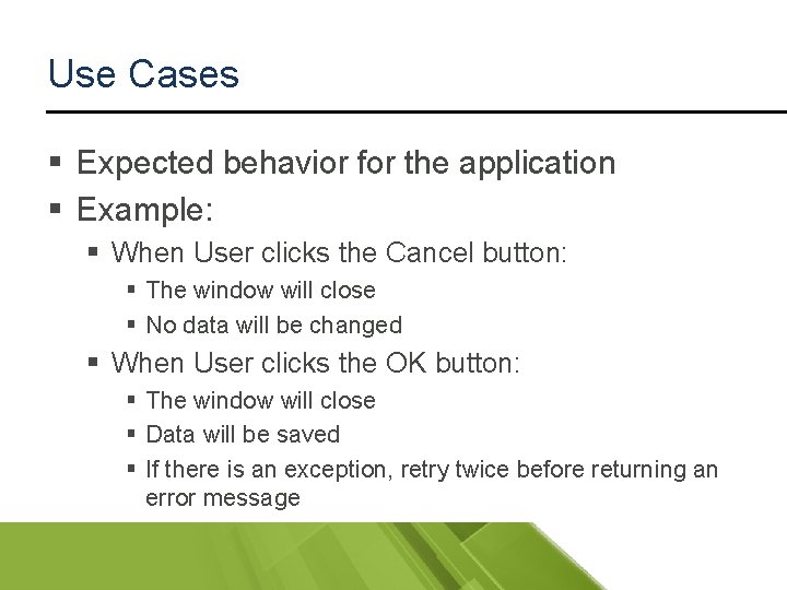 Use Cases § Expected behavior for the application § Example: § When User clicks