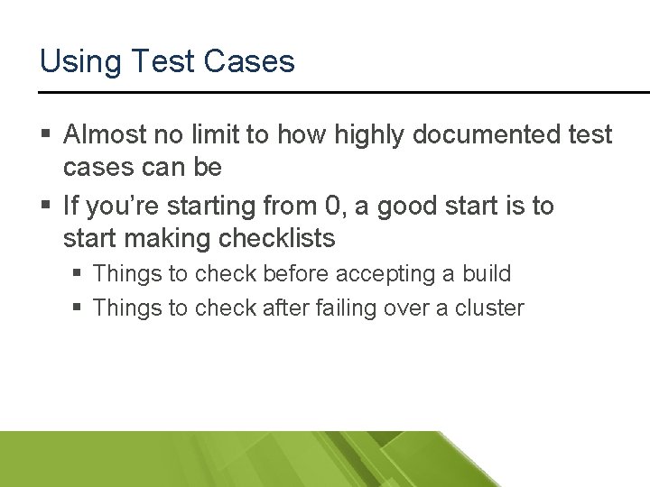 Using Test Cases § Almost no limit to how highly documented test cases can