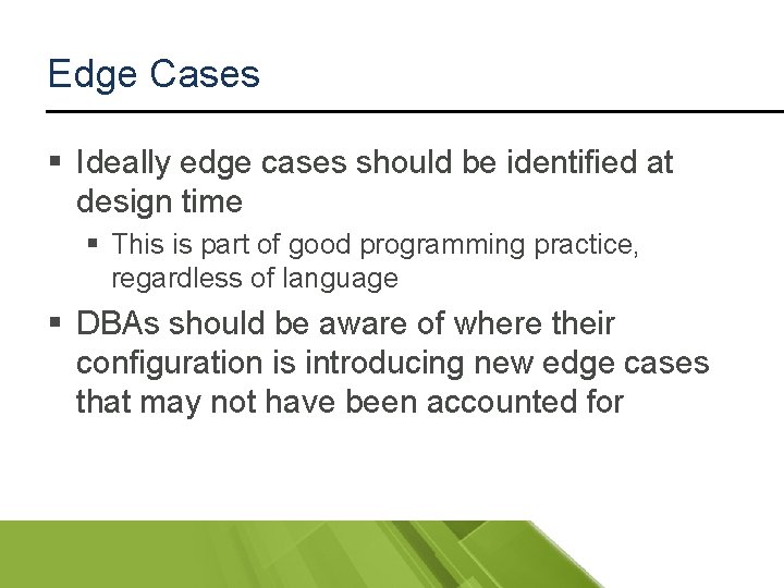 Edge Cases § Ideally edge cases should be identified at design time § This