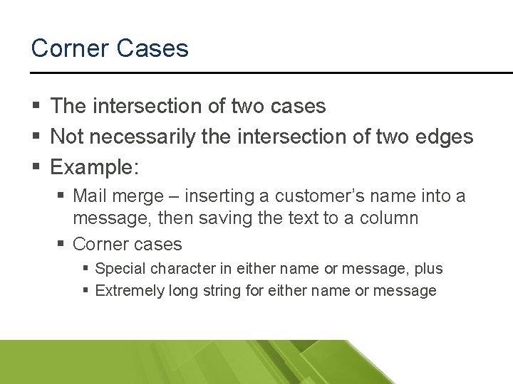 Corner Cases § The intersection of two cases § Not necessarily the intersection of