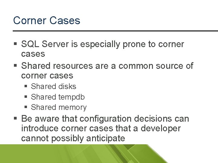 Corner Cases § SQL Server is especially prone to corner cases § Shared resources