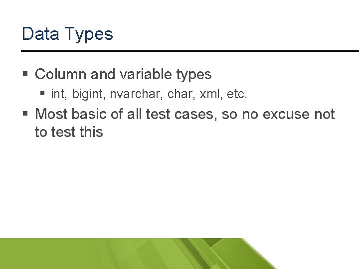 Data Types § Column and variable types § int, bigint, nvarchar, xml, etc. §