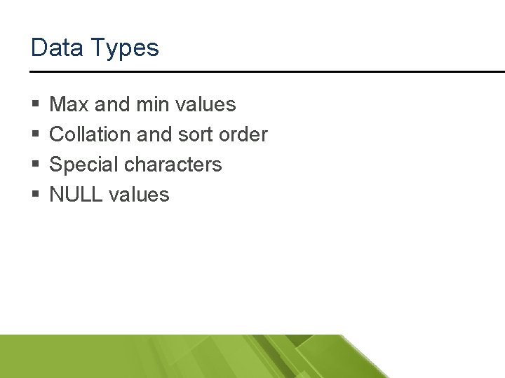 Data Types § § Max and min values Collation and sort order Special characters