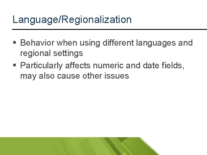 Language/Regionalization § Behavior when using different languages and regional settings § Particularly affects numeric