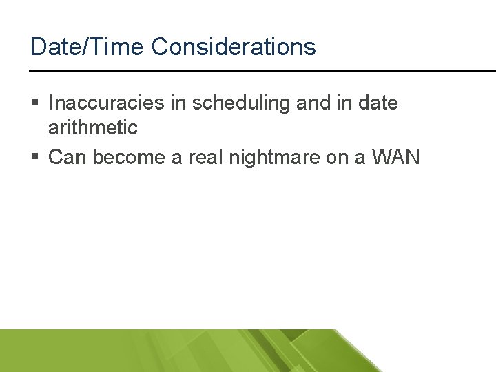 Date/Time Considerations § Inaccuracies in scheduling and in date arithmetic § Can become a