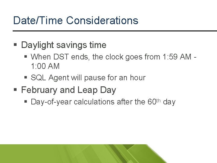 Date/Time Considerations § Daylight savings time § When DST ends, the clock goes from