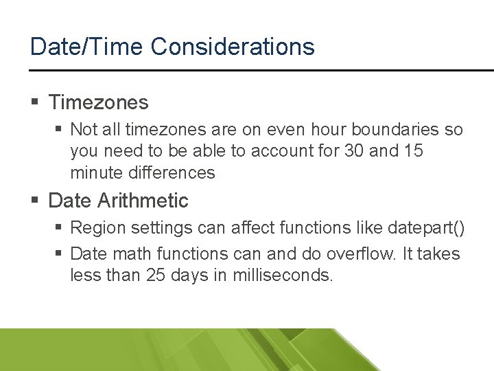 Date/Time Considerations § Timezones § Not all timezones are on even hour boundaries so