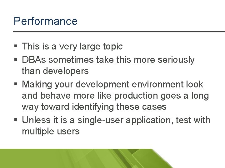 Performance § This is a very large topic § DBAs sometimes take this more