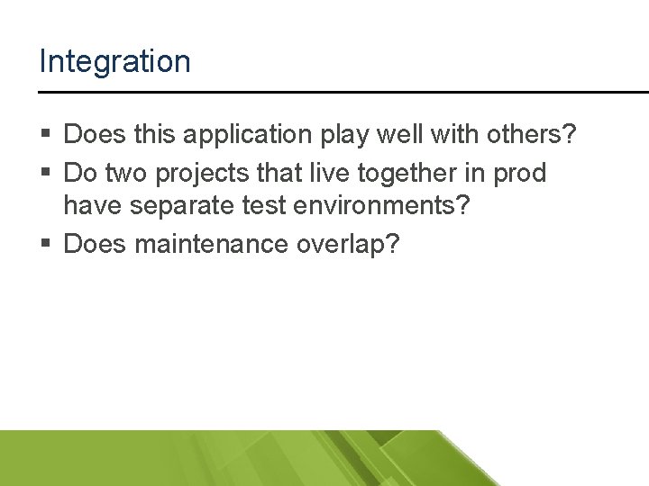 Integration § Does this application play well with others? § Do two projects that