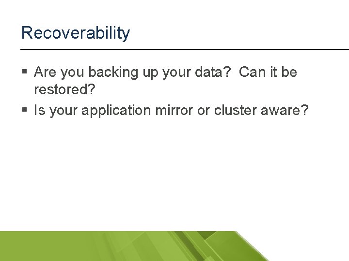 Recoverability § Are you backing up your data? Can it be restored? § Is