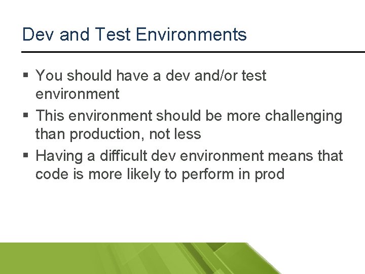 Dev and Test Environments § You should have a dev and/or test environment §
