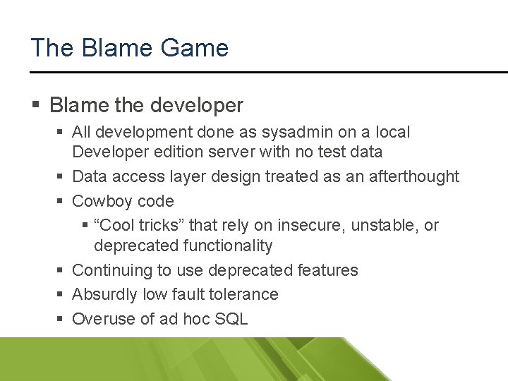 The Blame Game § Blame the developer § All development done as sysadmin on
